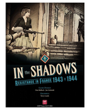 In The Shadows: Resistance in France 1943-1944